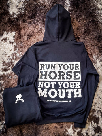 Run Your Horse Not Your Mouth Hoodie - Black - Apparel - Bronco Western Supply Co. - Bronco Western Supply Co.