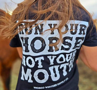 Run Your Horse Not Your Mouth Tee - Black – Apparel from Bronco Western Supply Co.